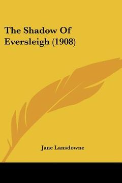 portada the shadow of eversleigh (1908) (en Inglés)