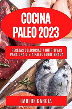 portada Cocina Paleo 2023: Recetas Deliciosas y Nutritivas Para una Dieta Paleo Equilibrada (in Spanish)
