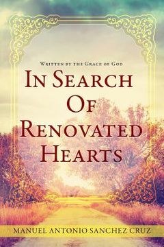 portada In Search Of Renovated Hearts: Written by the Grace of God (en Inglés)
