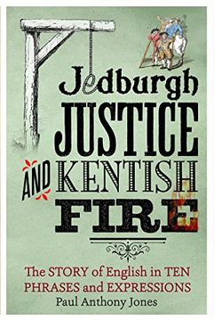 portada Jedburgh Justice and Kentish Fire: The Origins of English in ten Phrases and Expressions (in English)