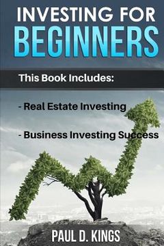 portada Investing for Beginners: This Book Includes - Real Estate Investing, Business Investing Success (en Inglés)