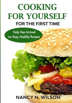 portada COOKING FOR YOURSELF for the First Time: Help Has Arrived - 120 Easy, Healthy Recipes (en Inglés)