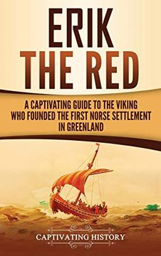 portada Erik the Red: A Captivating Guide to the Viking who Founded the First Norse Settlement in Greenland 