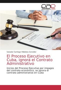 portada El Proceso Ejecutivo en Cuba, Ignora el Contrato Administrativo: Inicios del Proceso Ejecutivo por Impagos del Contrato Económico, se Ignora el Contrato Administrativo en Cuba (in Spanish)