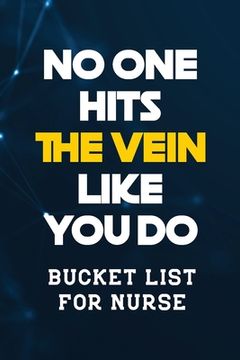 portada No One Hits the Vein Like You Do: Bucket List for Nurse, Record Your Nurselife Adventures Goals Travels and Dreams, Retirement Gift Idea for Nurse (Gi (en Inglés)
