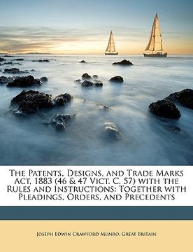 portada the patents, designs, and trade marks act, 1883 (46 & 47 vict. c. 57) with the rules and instructions: together with pleadings, orders, and precedents (en Inglés)