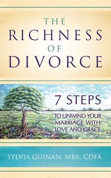 portada The Richness of Divorce: 7 Steps to Unwind Your Marriage with Love and Grace (en Inglés)