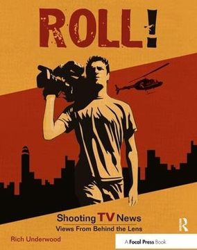 portada Roll! Shooting TV News: Shooting TV News: Views from Behind the Lens (en Inglés)