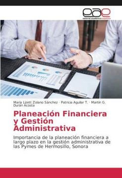 portada Planeación Financiera y Gestión Administrativa: Importancia de la planeación financiera a largo plazo en la gestión administrativa de las Pymes de Hermosillo, Sonora (Paperback)