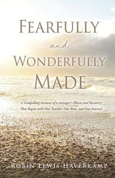 portada Fearfully and Wonderfully Made: A Compelling Account of a Teenager's Illness and Recovery That Began With one Teacher, one Rose, and one Journal (en Inglés)