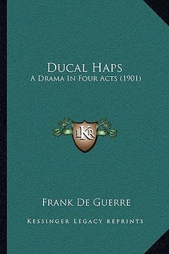 portada ducal haps: a drama in four acts (1901) a drama in four acts (1901) (in English)