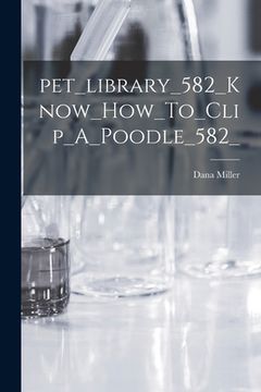 portada Pet_library_582_Know_How_To_Clip_A_Poodle_582_ (in English)