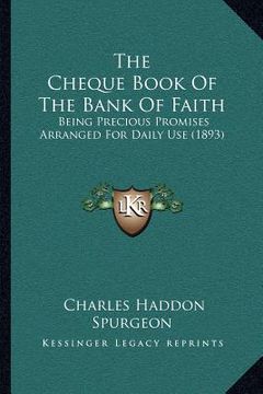 portada the cheque book of the bank of faith: being precious promises arranged for daily use (1893) (in English)