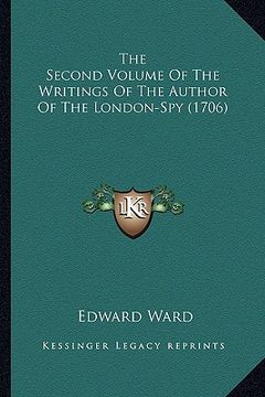 portada the second volume of the writings of the author of the londothe second volume of the writings of the author of the london-spy (1706) n-spy (1706) (en Inglés)