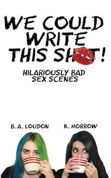 portada We Could Write This Shit!: Hilariously Bad Sex Scenes (en Inglés)