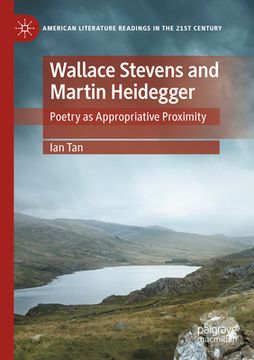 portada Wallace Stevens and Martin Heidegger: Poetry as Appropriative Proximity (in English)