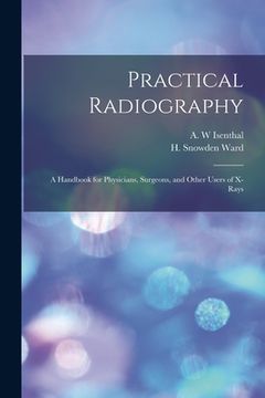 portada Practical Radiography: a Handbook for Physicians, Surgeons, and Other Users of X-rays (en Inglés)