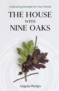 portada The House with Nine Oaks: Cultivating Strength for Your Family (in English)