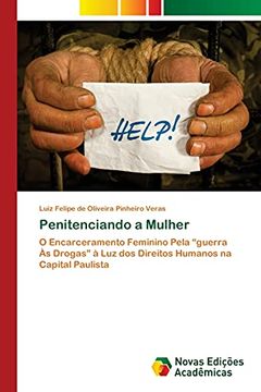 portada Penitenciando a Mulher: O Encarceramento Feminino Pela “Guerra às Drogas” à luz dos Direitos Humanos na Capital Paulista (en Portugués)