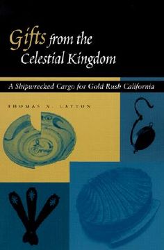 portada gifts from the celestial kingdom: a shipwrecked cargo for gold rush california (en Inglés)