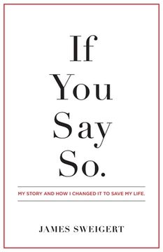 portada If You Say So.: My Story and How I Changed It To Save My Life