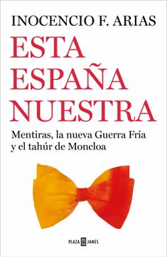 portada Esta España Nuestra: Mentiras, la Nueva Guerra Fría y el Tahúr de Moncloa (Obras Diversas)