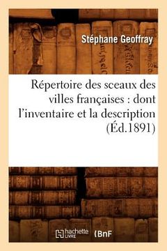 portada Répertoire Des Sceaux Des Villes Françaises: Dont l'Inventaire Et La Description (Éd.1891) (en Francés)
