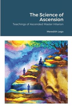 portada The Science of Ascension: Channeled Teaching of Ascended Master Hilarion: Channeled Teaching of Ascended Master Hilarion