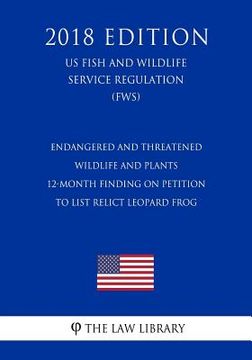 portada Endangered and Threatened Wildlife and Plants - 12-Month Finding on Petition To List Relict leopard frog (US Fish and Wildlife Service Regulation) (FW (en Inglés)