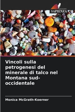 portada Vincoli sulla petrogenesi del minerale di talco nel Montana sud-occidentale (en Italiano)