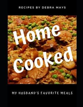 portada Home Cooked: My Husband's Favorite Meals (en Inglés)