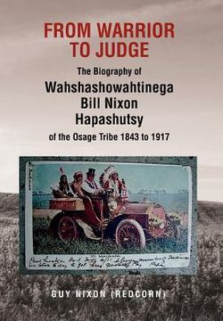portada from warrior to judge the biography of wahshashowahtinega bill nixon hapashutsy of the osage tribe 1843 to 1917: from warrior to judge (in English)