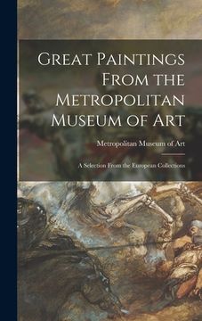 portada Great Paintings From the Metropolitan Museum of Art; a Selection From the European Collections (en Inglés)