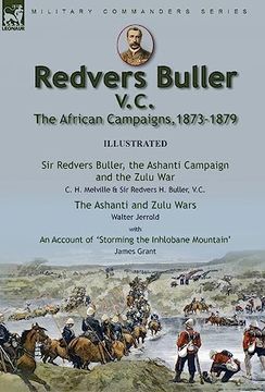 portada Redvers Buller V.C., the African Campaigns,1873-1879-Sir Redvers Buller, the Ashanti Campaign and the Zulu War by C. H. Melville & Sir Redvers H. Bull (en Inglés)