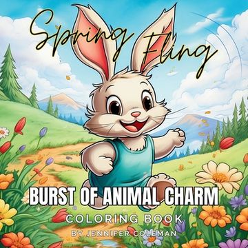 portada Spring Fling Burst of Animal Charm: A Coloring Book Journey Through Spring's Awakening and Irresistible Animal Charm (in English)