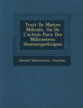portada Trait� De Mati�re M�dicale, Ou De L'action Pure Des M�dicamens Homoeopathiques (in French)