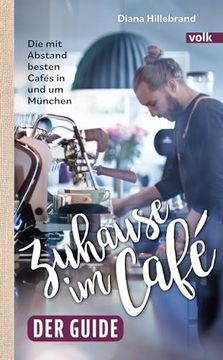 portada Zuhause im Café - der Guide: Die mit Abstand Besten Cafés in und um München (en Alemán)