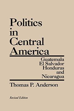 portada Politics in Central America: Guatemala, el Salvador, Honduras, and Nicaragua; Revised Edition (en Inglés)