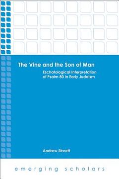 portada The Vine and the Son of Man: Eschatological Interpretation of Psalm 80 in Early Judaism (en Inglés)