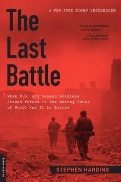 portada The Last Battle: When U.S. and German Soldiers Joined Forces in the Waning Hours of World War II in Europe