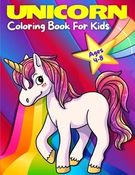 portada Unicorn Coloring Book For Kids Ages 4-8: Adorable, Cute, Fun And Magical Unicorns Coloring Pages For Girls And Boys For Ages 4 - 5 - 6 - 7 - 8 - 9. (K (en Inglés)