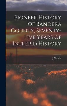 portada Pioneer History of Bandera County, Seventy-five Years of Intrepid History (en Inglés)