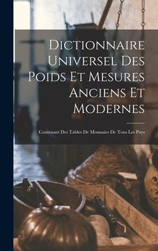 portada Dictionnaire Universel Des Poids Et Mesures Anciens Et Modernes: Contenant Des Tables De Monnaies De Tous Les Pays (in French)