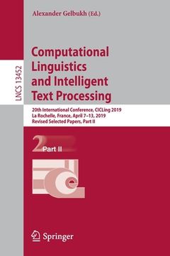 portada Computational Linguistics and Intelligent Text Processing: 20th International Conference, Cicling 2019, La Rochelle, France, April 7-13, 2019, Revised (en Inglés)