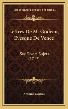 portada Lettres De M. Godeau, Evesque De Vence: Sur Divers Sujets (1713) (in French)