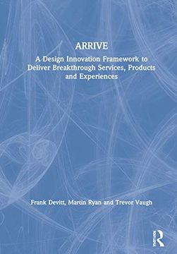 portada Arrive: A Design Innovation Framework to Deliver Breakthrough Services, Products and Experiences (in English)