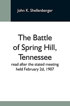 portada The Battle of Spring Hill, Tennessee; Read After the Stated Meeting Held February 2d, 1907 (en Inglés)