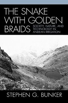 portada snake with golden braids: society, nature, and technology in andean irrigation