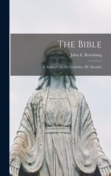 portada The Bible: I. Authenticity. II. Credibility. III. Morality (en Inglés)