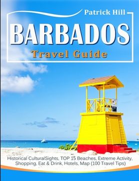portada BARBADOS Travel Guide: Historical Cultural Sights, TOP 15 Beaches, Extreme Activity, Shopping, Eat & Drink, Hotels, Map (100 Travel Tips) (en Inglés)